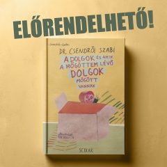   Dr. Csendrői Szabi: A dolgok és amik a mögöttem lévő dolgok mögött vannak - ELŐRENDELÉS